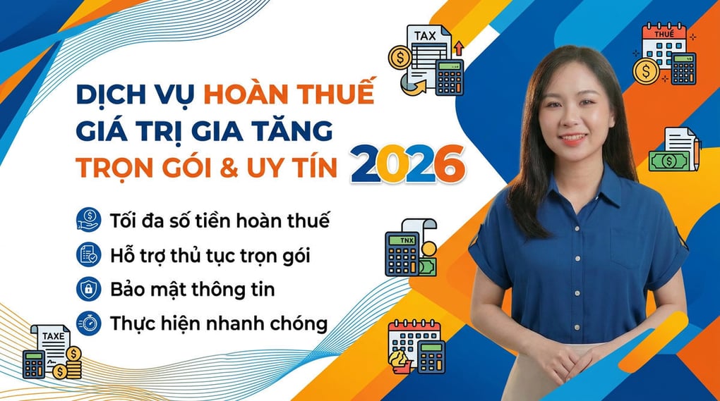 Dịch vụ hoàn thuế giá trị gia tăng trọn gói, uy tín 2026