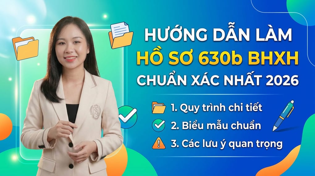 Hướng dẫn làm hồ sơ 630b BHXH chuẩn xác nhất 2026
