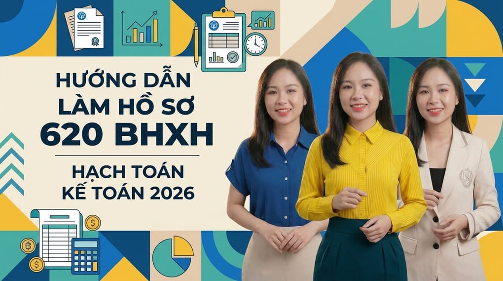 Hướng dẫn làm hồ sơ 620 BHXH & Hạch toán kế toán 2026