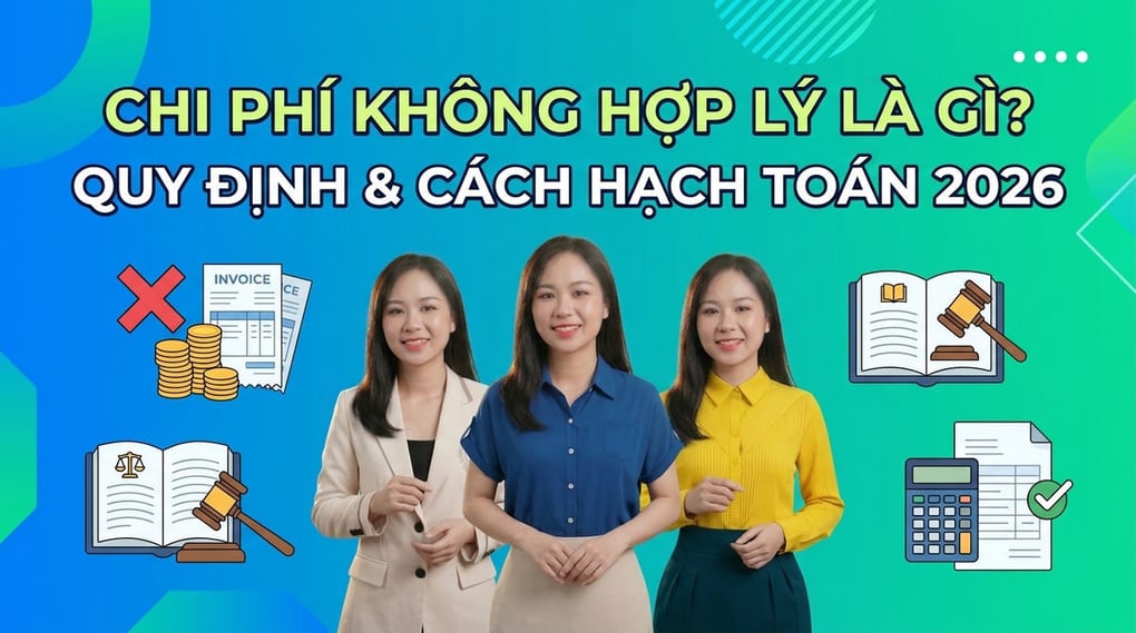 Chi phí không hợp lý là gì? Quy định & Cách hạch toán 2026