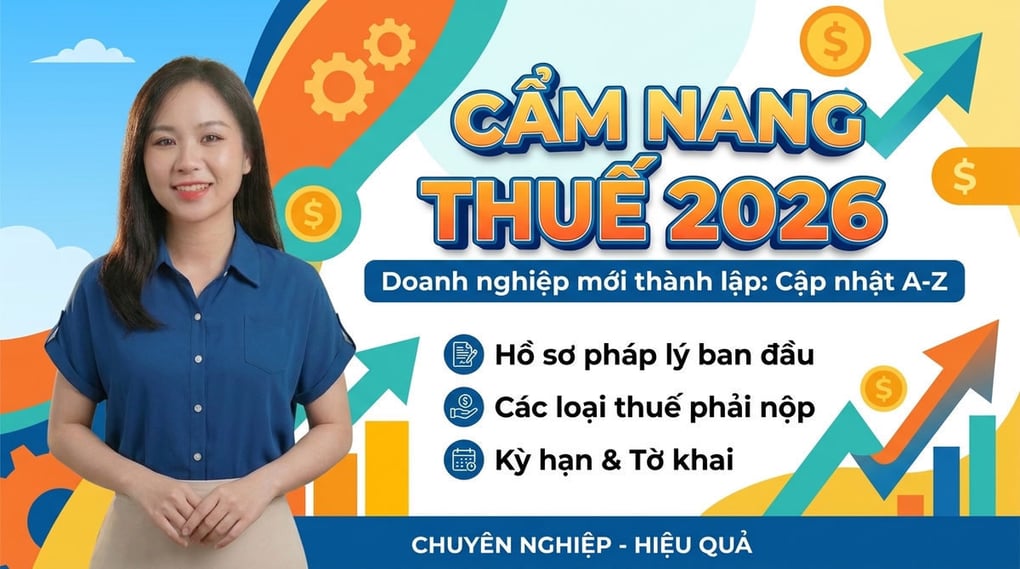 Thuế cho doanh nghiệp mới thành lập 2026: Cập nhật A-Z