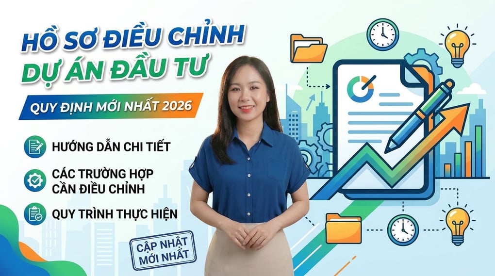 Hồ sơ điều chỉnh dự án đầu tư: Quy định mới nhất 2026