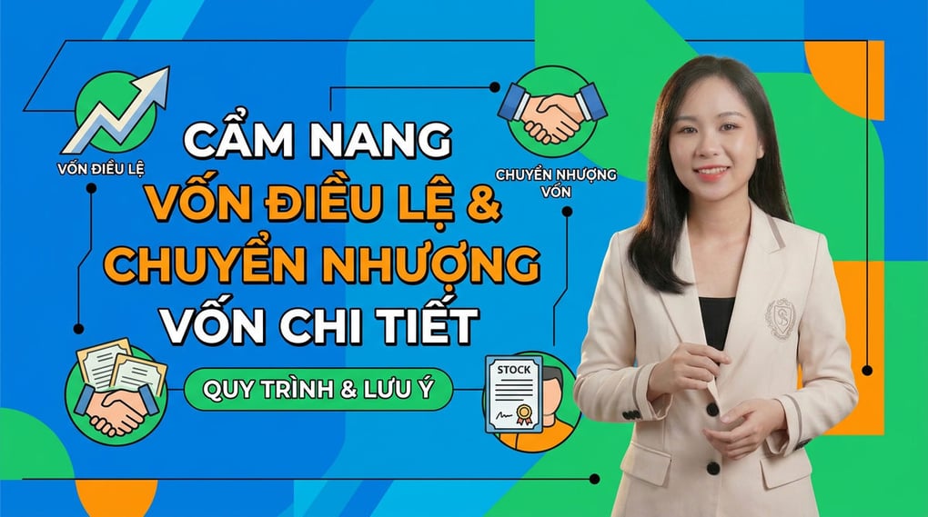 Cẩm nang Vốn điều lệ & Chuyển nhượng vốn chi tiết