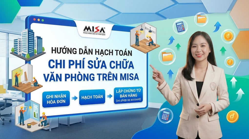 Hướng dẫn hạch toán chi phí sửa chữa văn phòng trên MISA